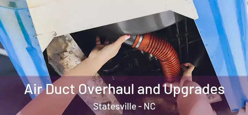 Air Duct Overhaul and Upgrades Statesville - NC
