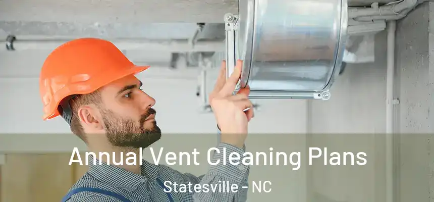  Annual Vent Cleaning Plans Statesville - NC