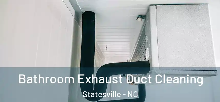 Bathroom Exhaust Duct Cleaning Statesville - NC