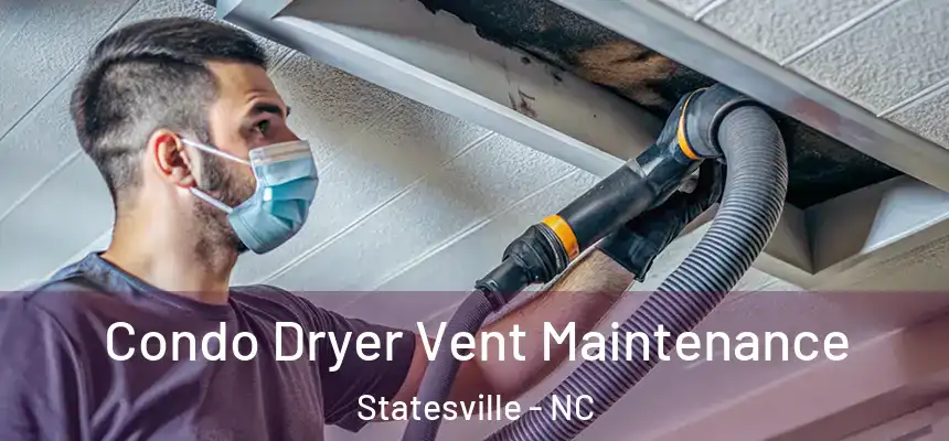  Condo Dryer Vent Maintenance Statesville - NC