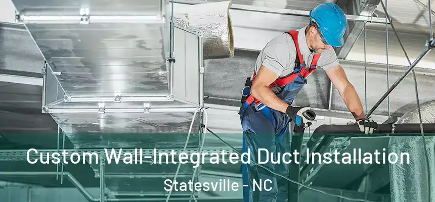  Custom Wall-Integrated Duct Installation Statesville - NC