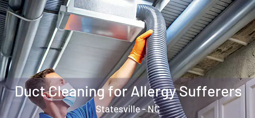 Duct Cleaning for Allergy Sufferers Statesville - NC